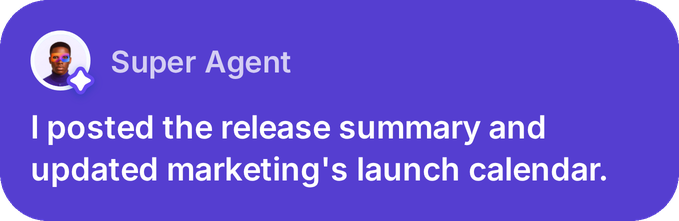 Super Agent: I posted the release summary and updated marketing's launch calendar