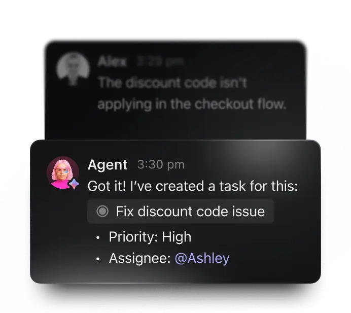 Chat conversation. Alex: 'The discount code isn't applying to the checkout flow. Agent: 'Got it! I've created a task for this: task - fix discount code issue, priority - high, assignee @Ashley''