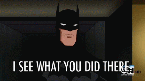 batman saying I see what you did there