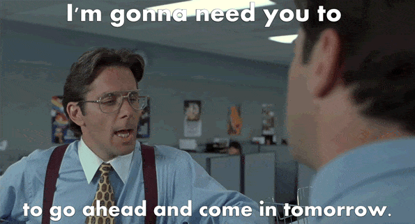 boss telling employee to come in tomorrow gif