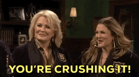 Drew Barrymore saying you're crushing it