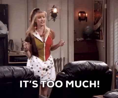 Phoebe from Friends saying it's too much