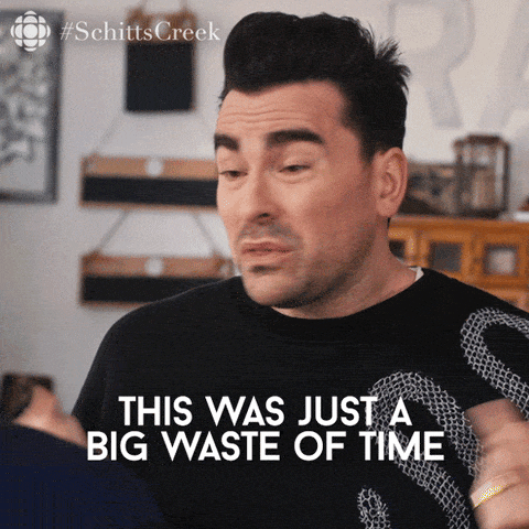 David Rose Schitt's Creek saying this was a big waste of time