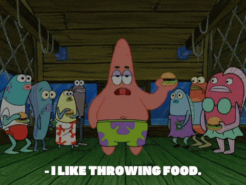 Patrick from Spongebob saying I like throwing food
