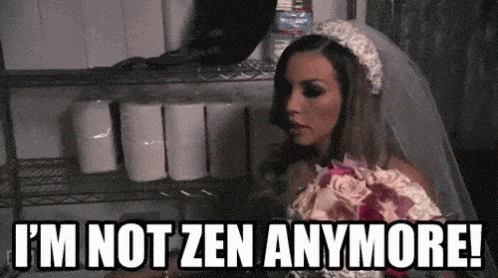 a bride saying I'm not zen anymore