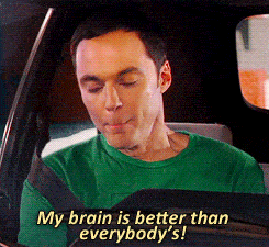Sheldon saying my brain is better than everybody's