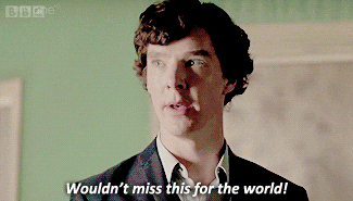 Sherlock Holmes saying I wouldn't miss it for the world