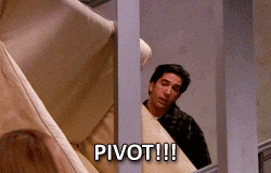 Ross from Friends yelling PIVOT!