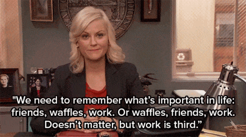 Leslie Knope from Parks and Recreation remember what's important in life