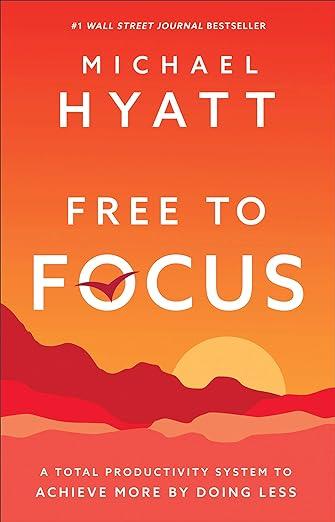 Free to Focus: A Total Productivity System to Achieve More by Doing Less autorstwa Michaela Hyatta