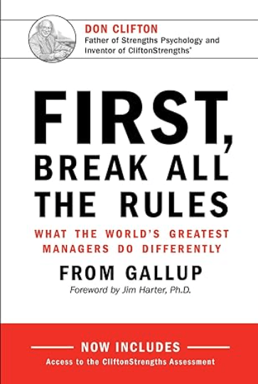 First, Break All the Rules: What the World’s Greatest Managers Do Differently by Marcus Buckingham and Curt Coffman
