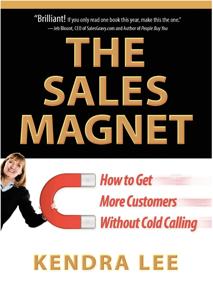 The Sales Magnet: How to Get More Customers Without Cold Calling