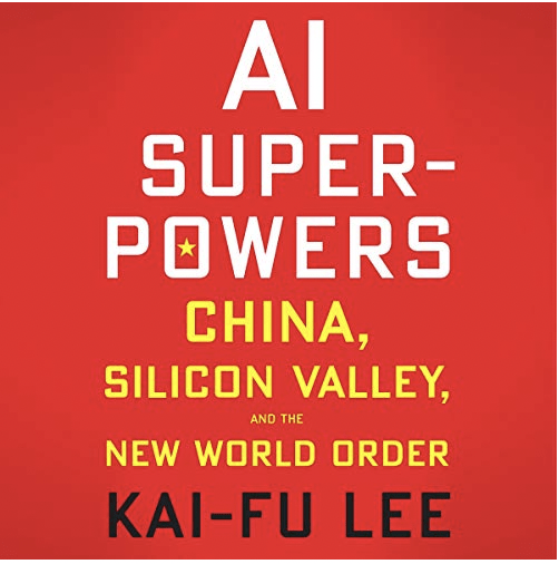 Les superpuissances de l'IA : China, Silicon Valley, and the New World Order (La Chine, la Silicon Valley et le nouvel ordre mondial)