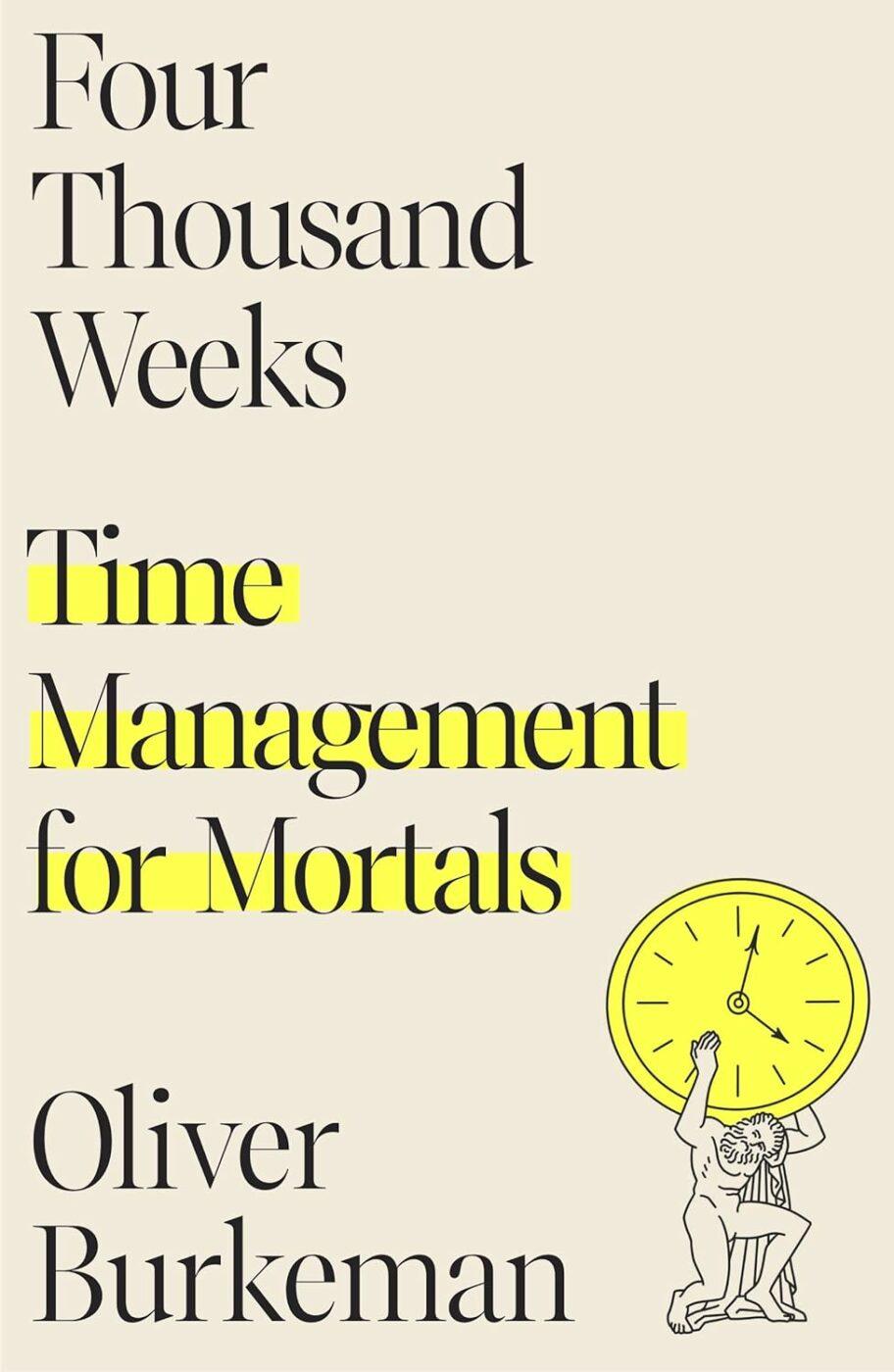 Four Thousand Weeks: Gerenciamento de tempo para mortais, de Oliver Burkeman