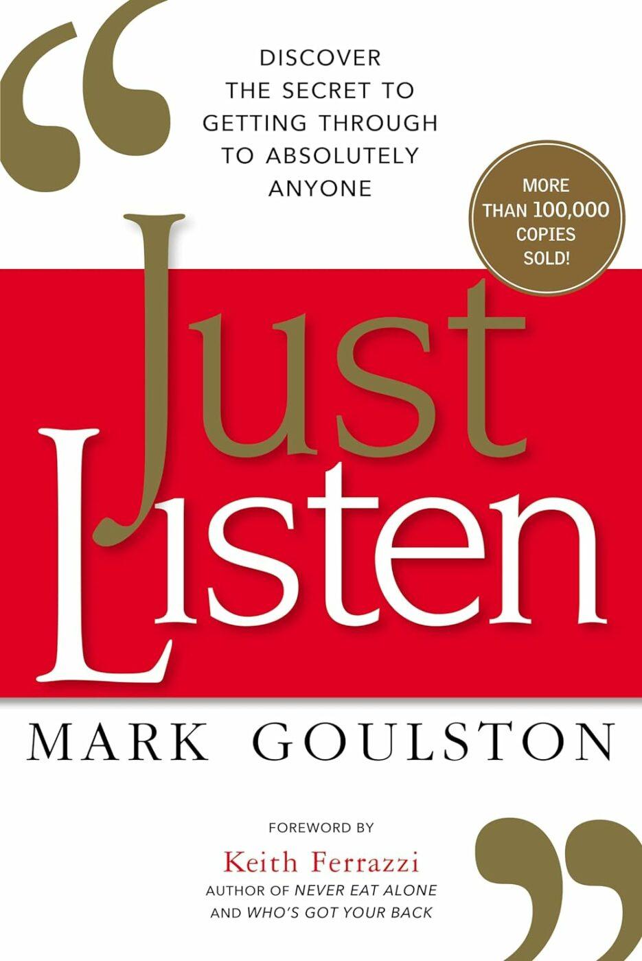 Just Listen: Discover the Secret to Getting Through Absolutely Anyone by Mark Goulston