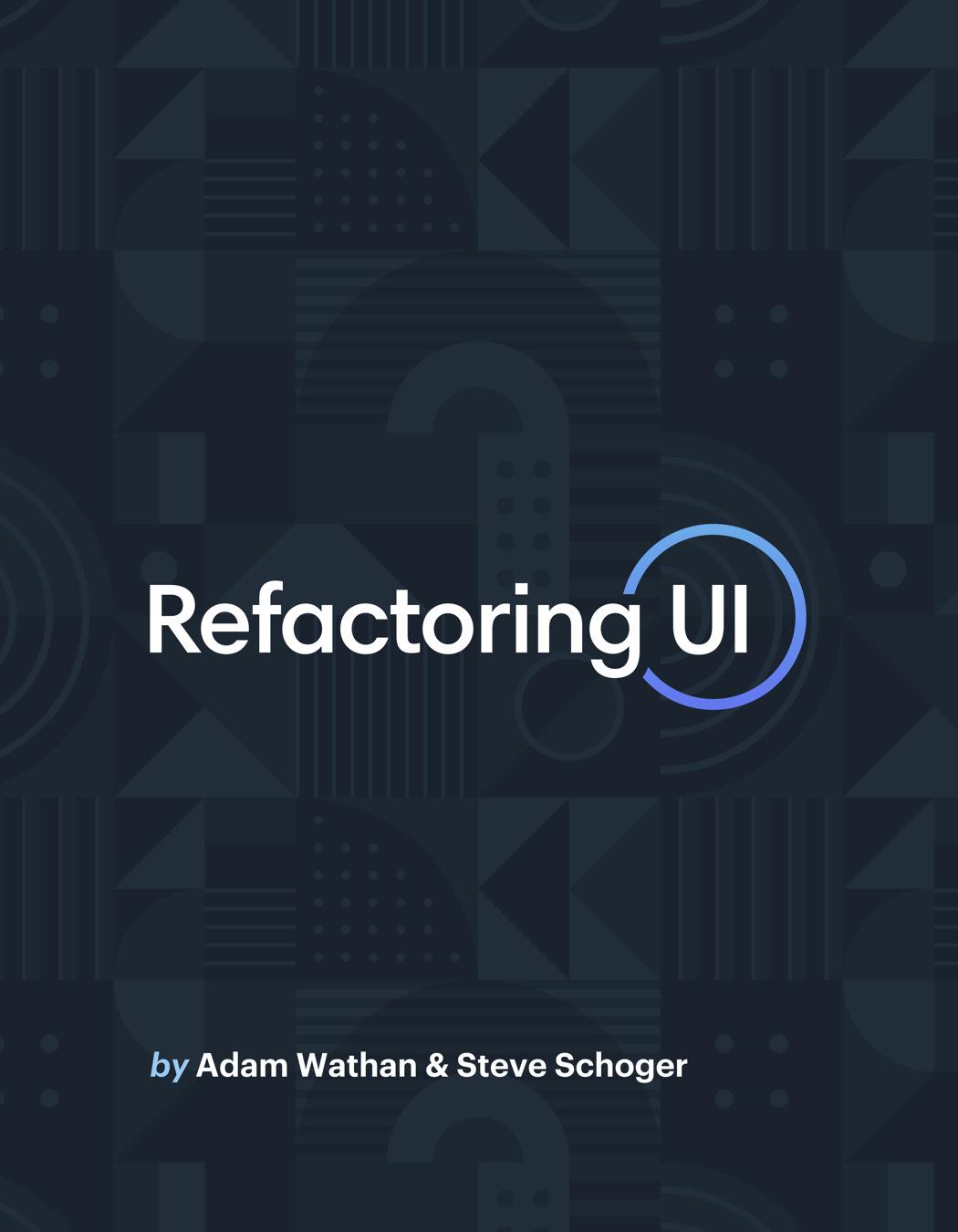 Refactoring UI by Adam Wathan and Steve Schoger