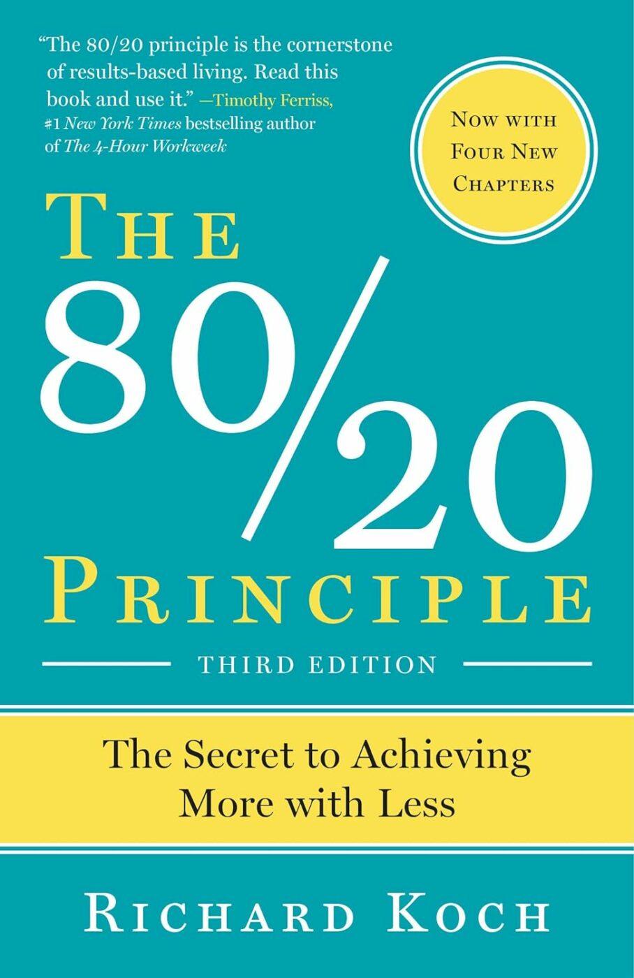 The 80/20 Principle: The Secret to Achieving More with Less by Richard Koch