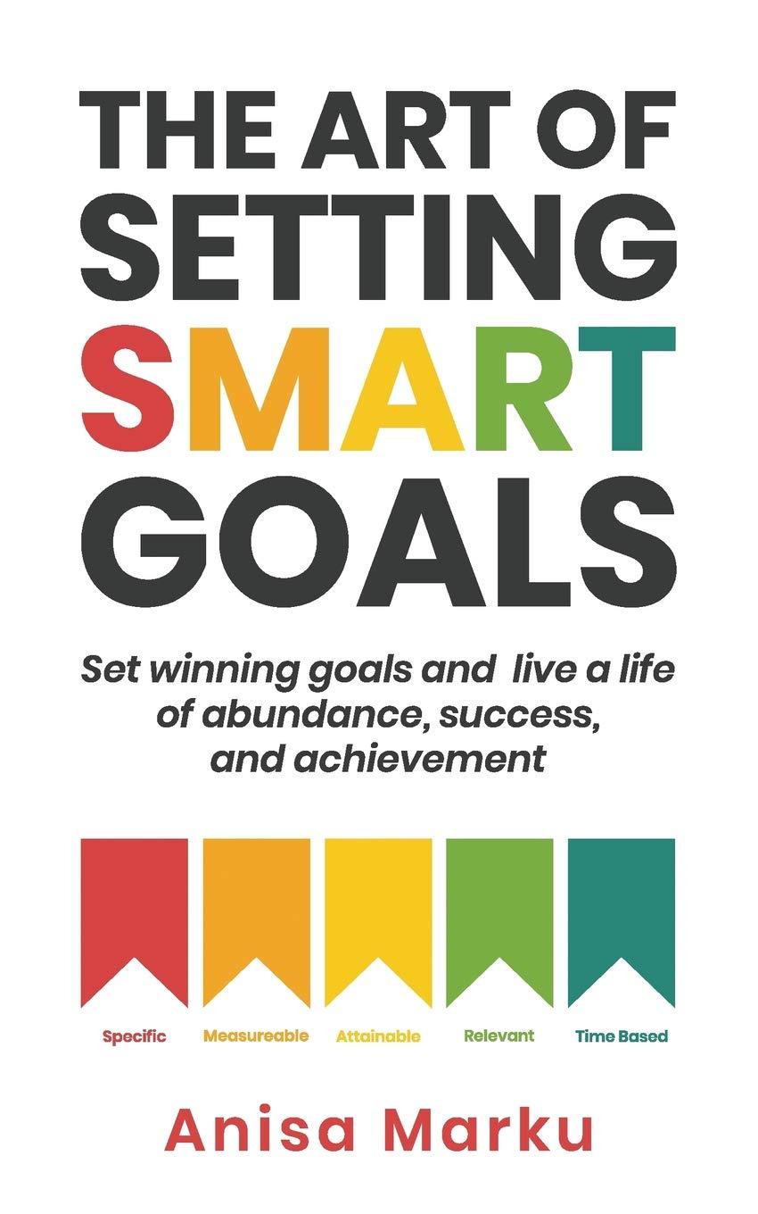 The Art Of Setting Smart Goals by Anisa Marku  