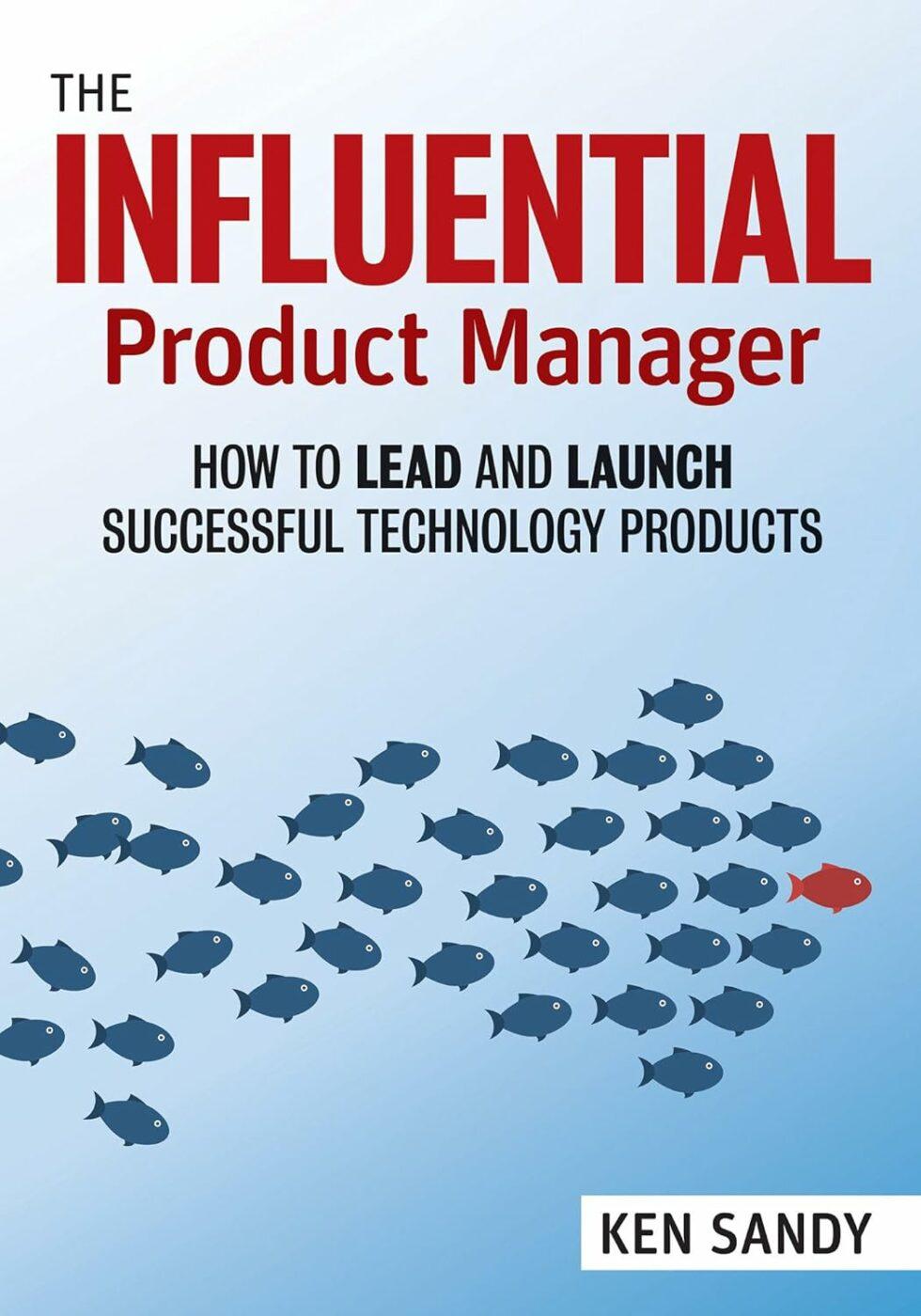 The Influential Product Manager by Ken Sandy