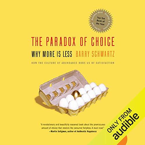 The Paradox of Choice: Why More Is Less