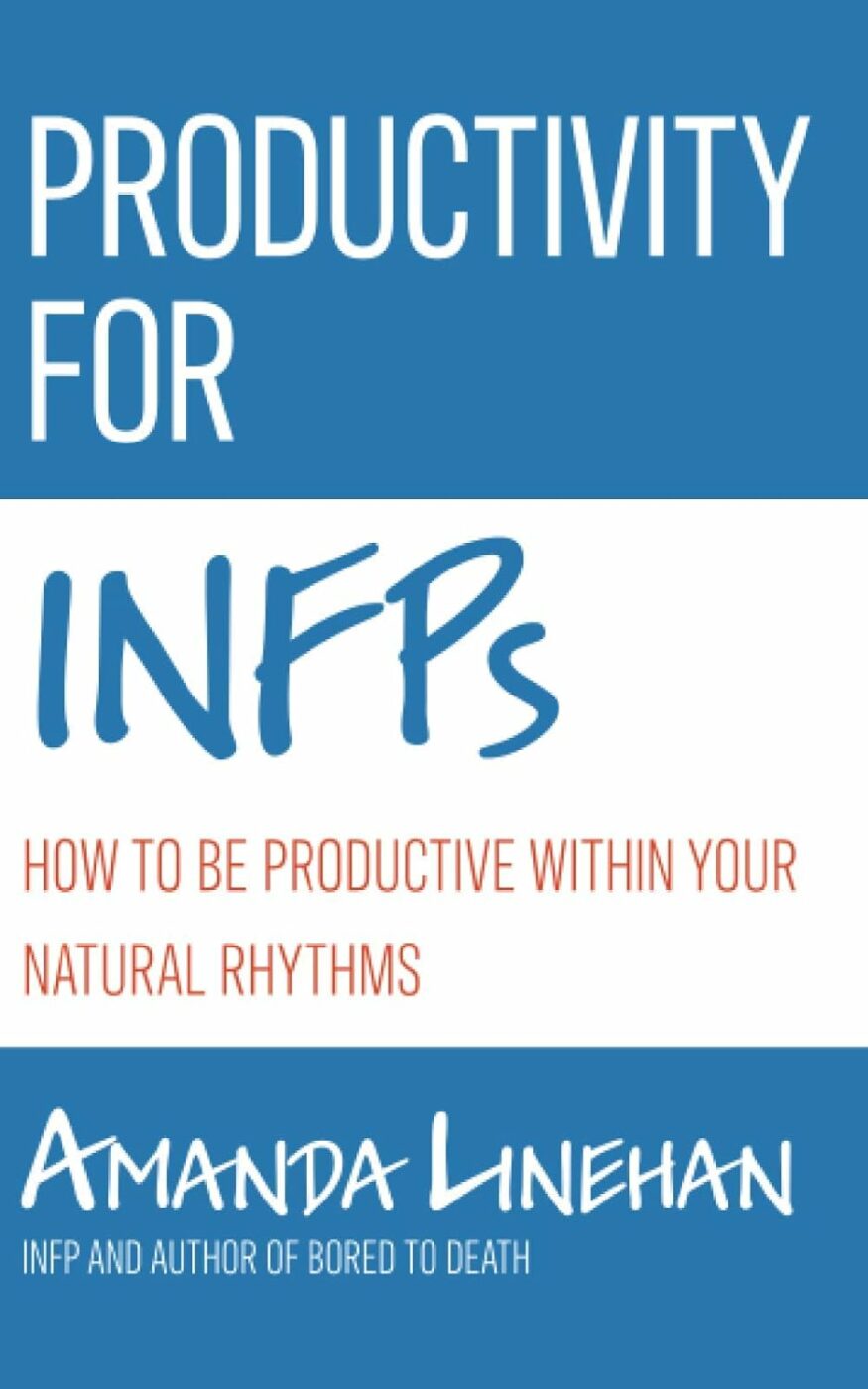 Productiviteit voor INFP's: Hoe je productief kunt zijn in je natuurlijke ritmes door Amanda Linehan