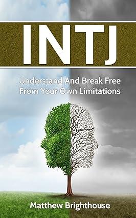 INTJ: Comprende y libérate de tus propias limitaciones por Matthew Brighthouse