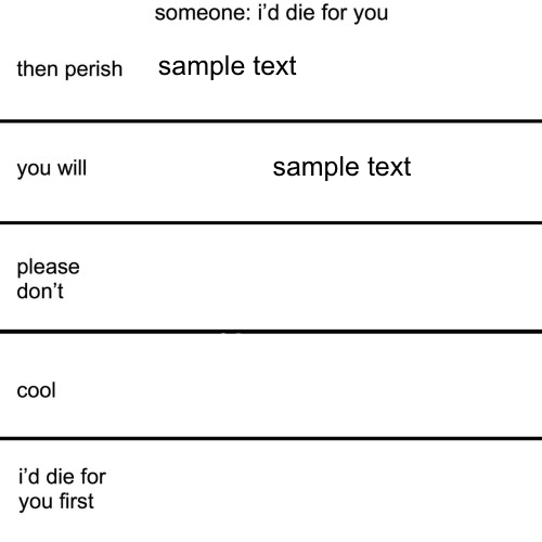 Hancurkan cetakan dengan Templat Meme Bagan Penyelarasan Kapwing I'd Die For You yang dapat disesuaikan sepenuhnya