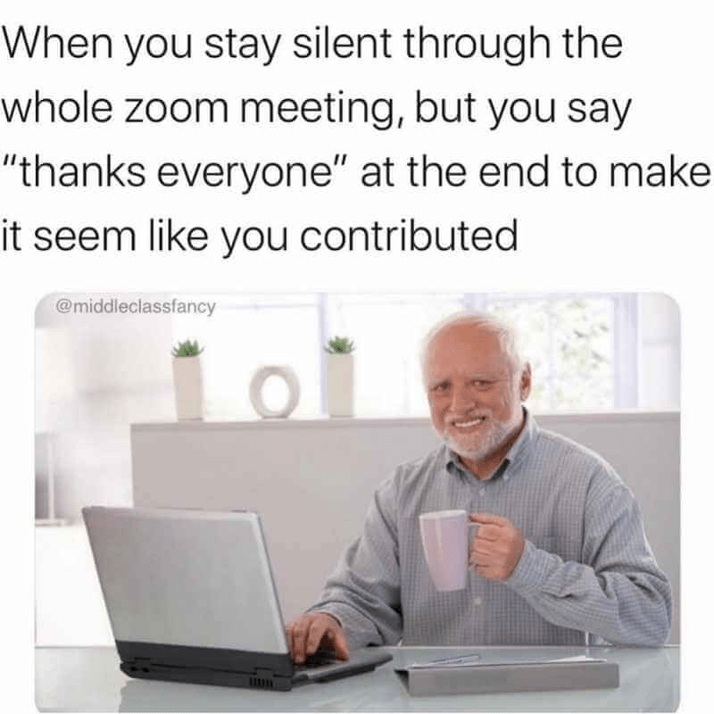 Zoom meme: Saying thank you at the end after staying silent during the whole meeting