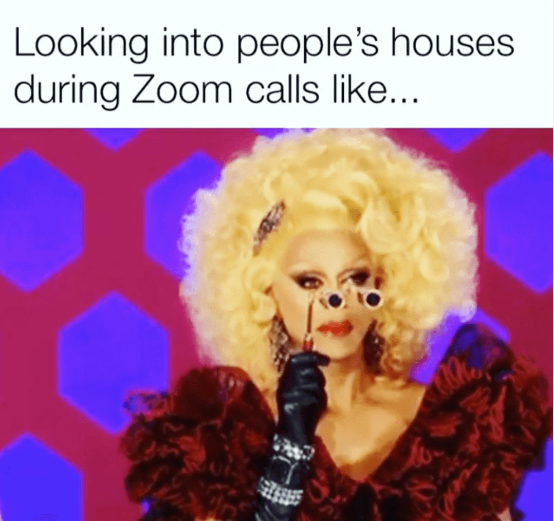 Looking into people's houses during Zoom meetings meme