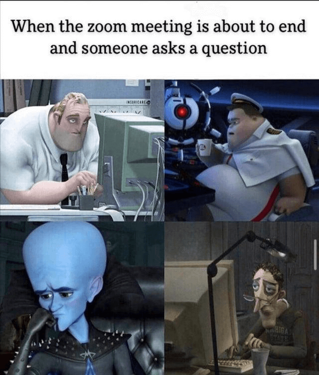 Zoom meme: Someone asks a question when the meeting is about to end