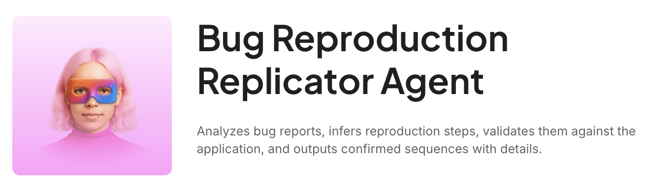 Capture exact repro steps and conditions to fix bugs faster with Bug Reproduction Replicator Agent: AI Output QA Templates