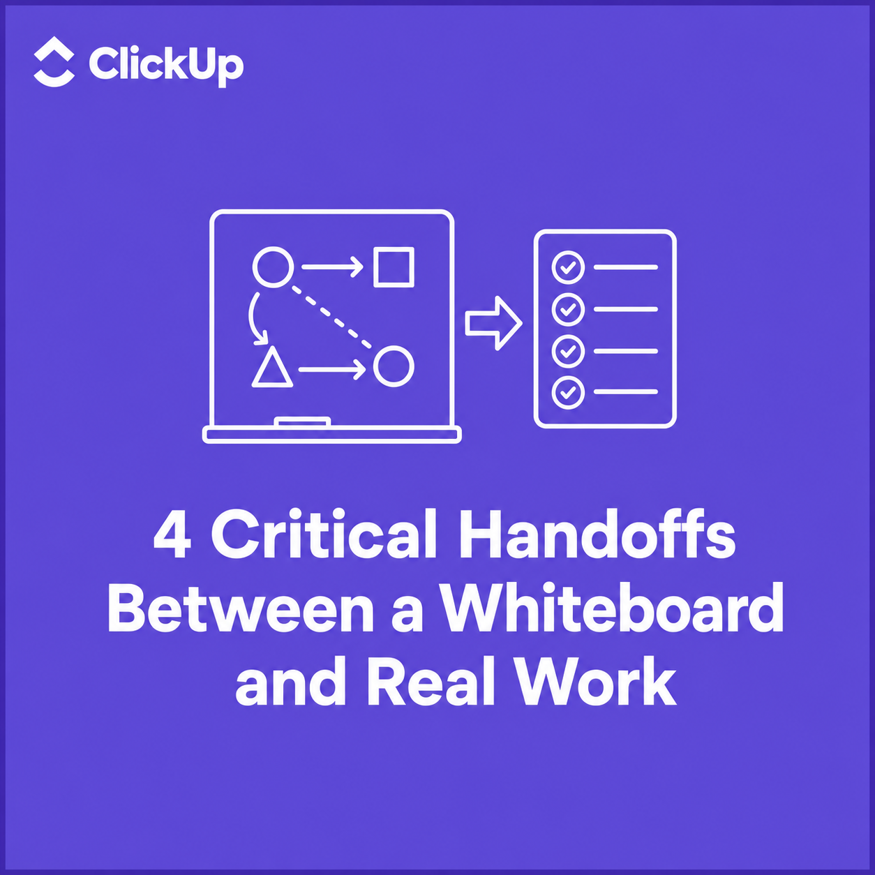 4 Critical Handoffs Between a Whiteboard and Real Work
