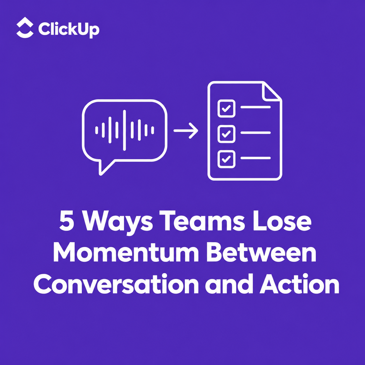 5 ways teams lose momentum between conversation and action