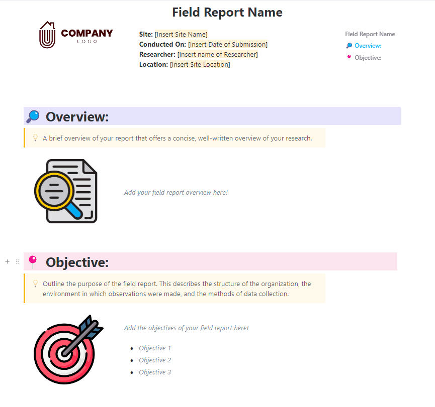 A Field Report Template is a record of observations and studies of certain events, actions, procedures, and other things. It is focused on research and theories that identify solutions for a particular research project.