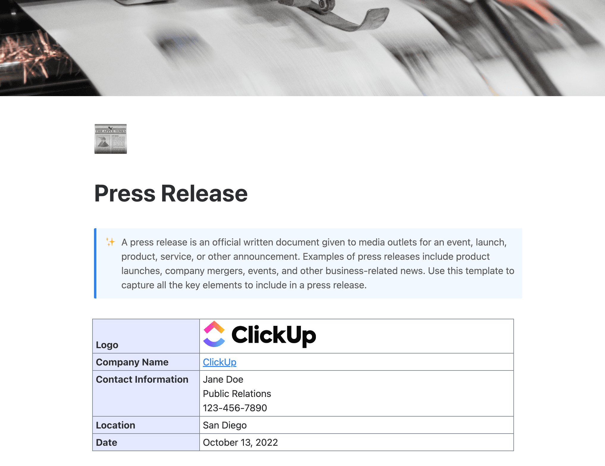 A press release is an official written document given to media outlets for an event, launch, product, service, or other announcement. Examples of press releases include product launches, company mergers, events, and other business-related news. Use this template to capture all the key elements to include in a press release.