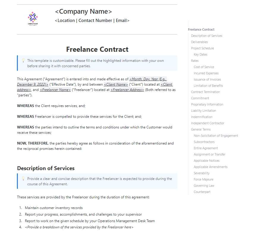 A freelancing contract is a formal document that creates the relationship between a freelancer and a client that is interested in hiring them for a job. It helps identify and clarify for both parties what the freelancer will be working on and how much the client will pay them for their services.

If you are looking into creating a freelance contract, this ClickUp Doc is a great place to start.