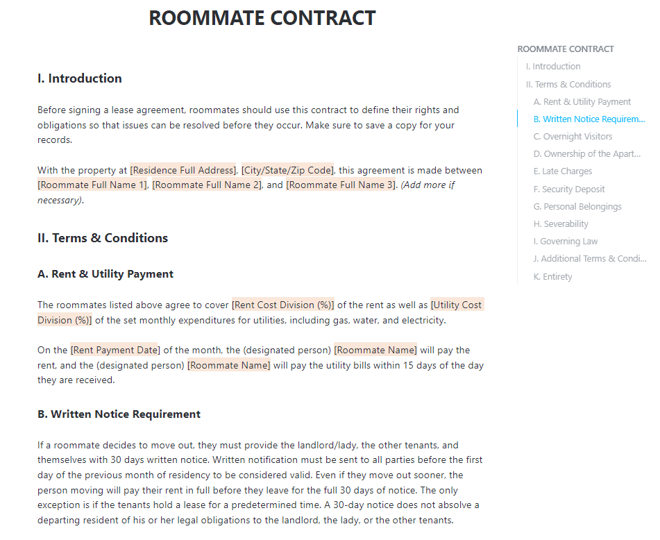 
A Roommate Contract, which is between or among the residents of a dwelling, specifies the ground rules for residing there. All parties specified in the contract are responsible for making all agreed-upon payments, including rent, bills, services, and other costs.