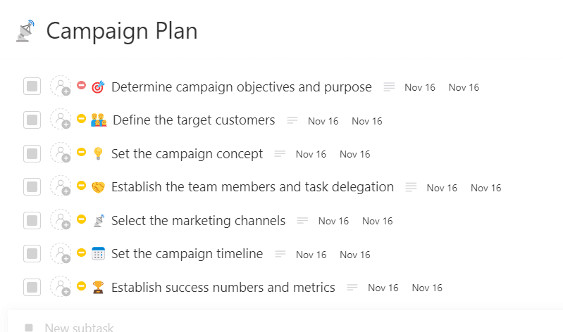 A campaign plan is developed to create leads or sales over the near term through coordinated messaging. Its goal is to engage people, and it often has an integrated media schedule and a content marketing focus. This ClickUp task template is equipped with subtasks that serve as a guide to the things you have to accomplish to have an effective campaign plan.