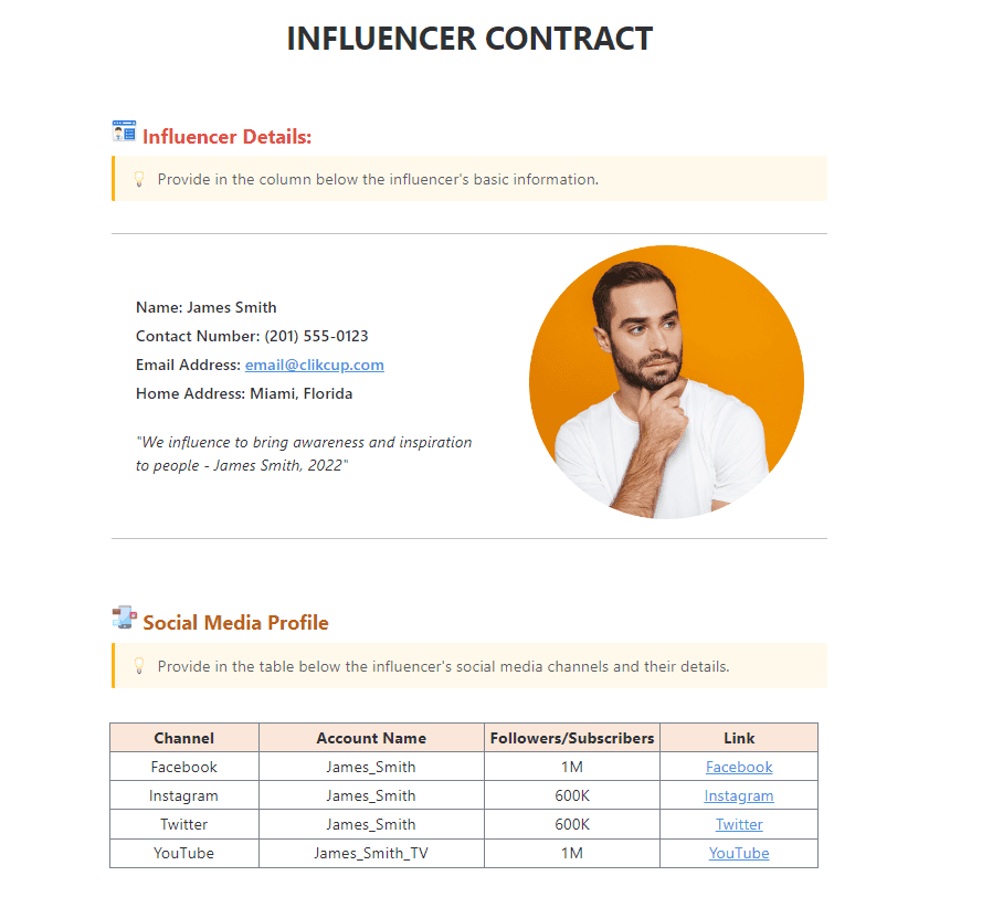 You can create an Influencer Contract Template with ClickUp's Influencer Contract Doc template that adheres to your rules and conditions. By using this template to share and sign this agreement, you're switching to an online Doc template that enables you to send your document through email, gather signatures in any desired sequence, and instantly convert your completed contract into a PDF.
