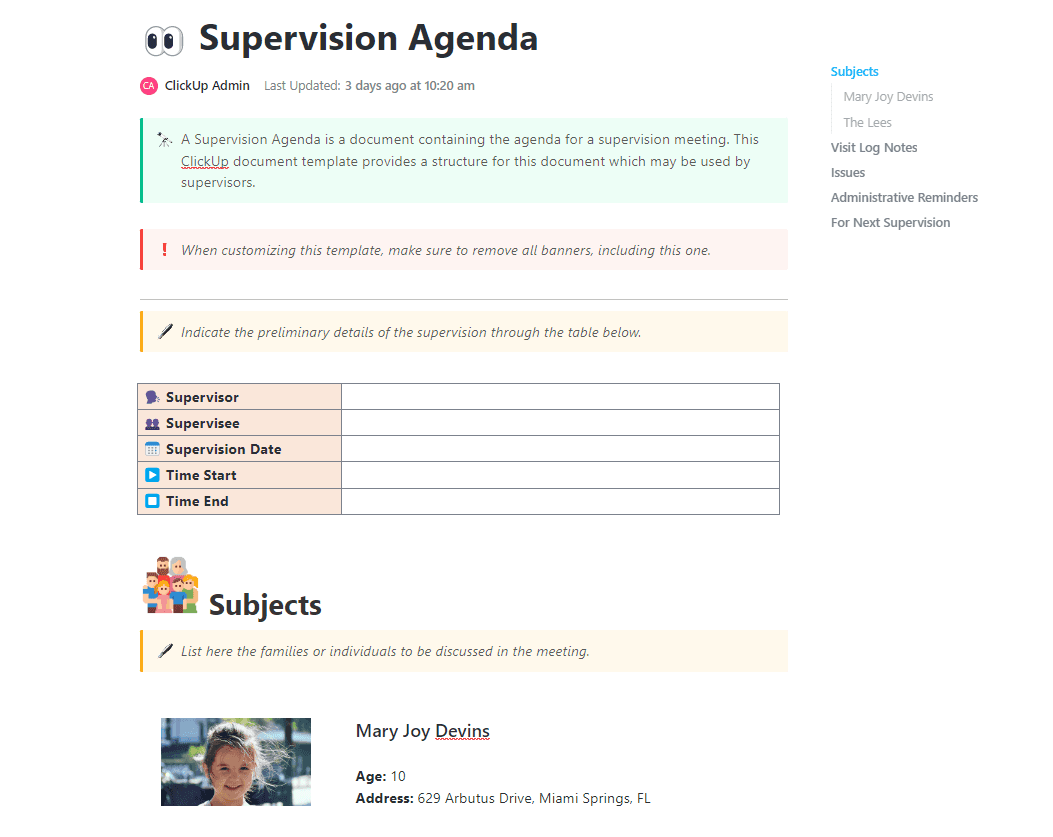 
A Supervision Agenda is a document containing the agenda for a supervision meeting. This ClickUp document template provides a structure for this document which may be used by supervisors.